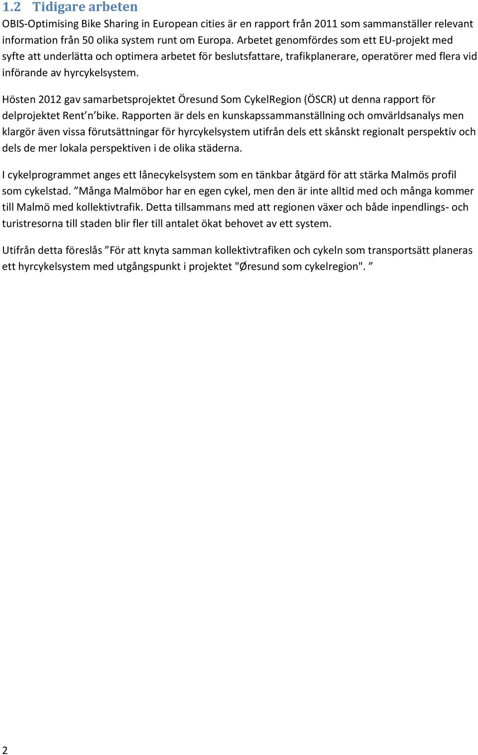 Hösten 2012 gav samarbetsprojektet Öresund Som CykelRegion (ÖSCR) ut denna rapport för delprojektet Rent n bike.