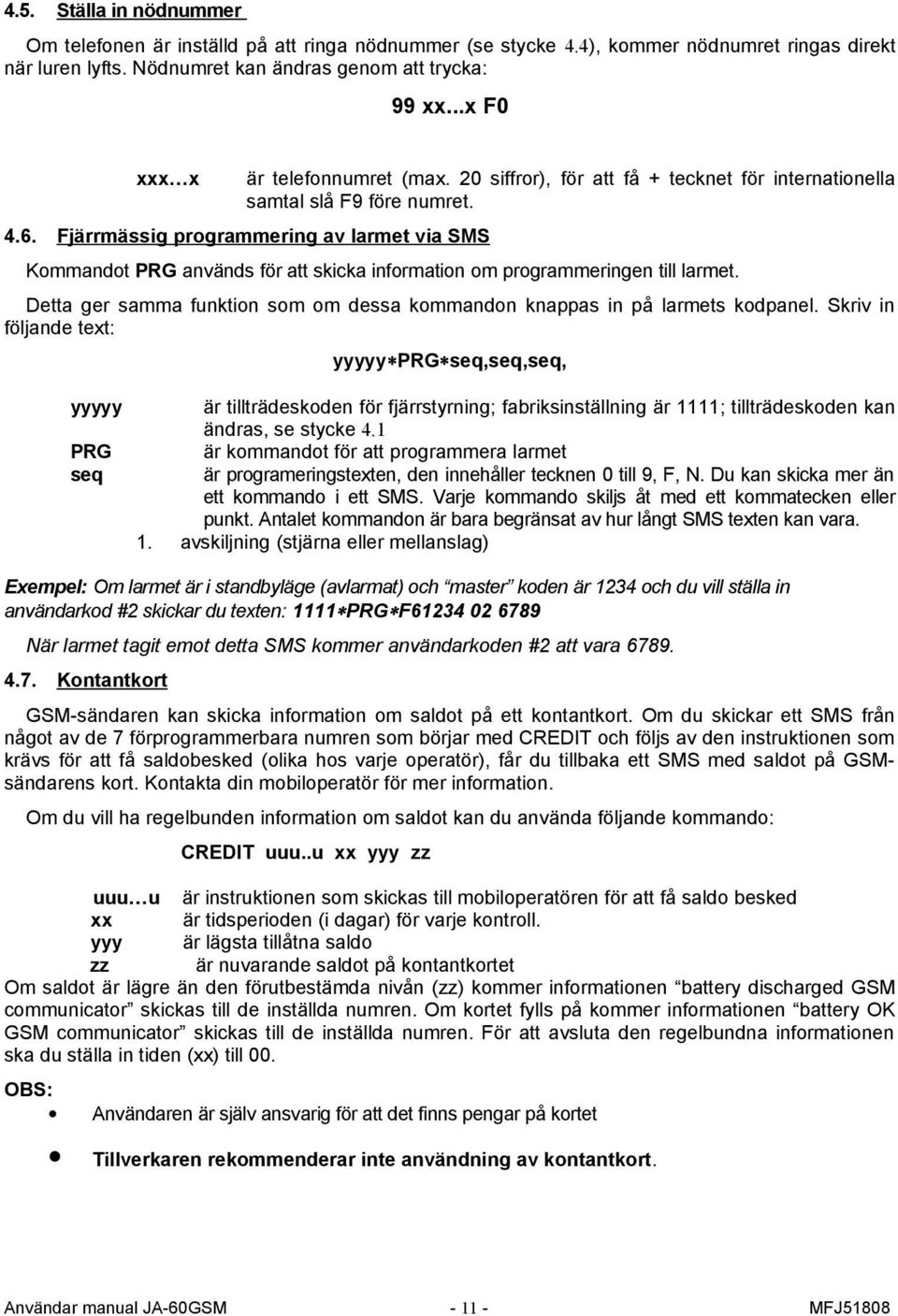 Fjärrmässig programmering av larmet via SMS Kommandot PRG används för att skicka information om programmeringen till larmet.
