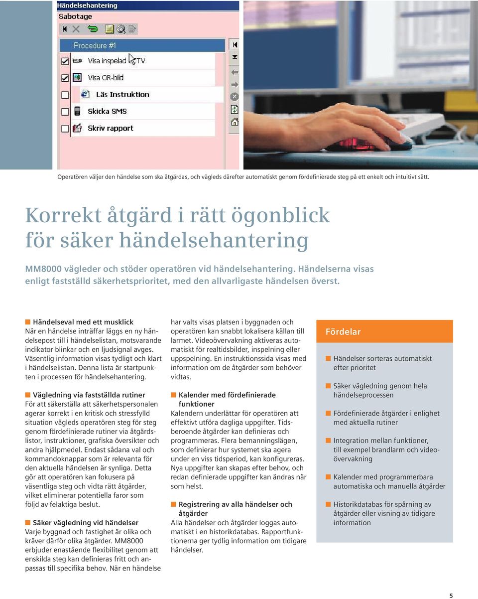 Händelserna visas enligt fastställd säkerhetsprioritet, med den allvarligaste händelsen överst.