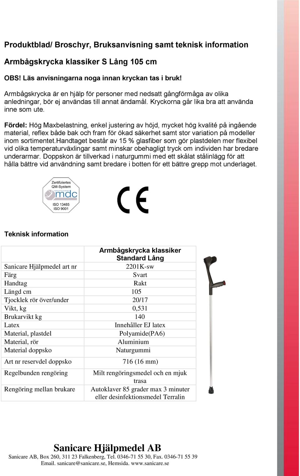 Fördel: Hög Maxbelastning, enkel justering av höjd, mycket hög kvalité på ingående material, reflex både bak och fram för ökad säkerhet samt stor variation på modeller inom sortimentet.