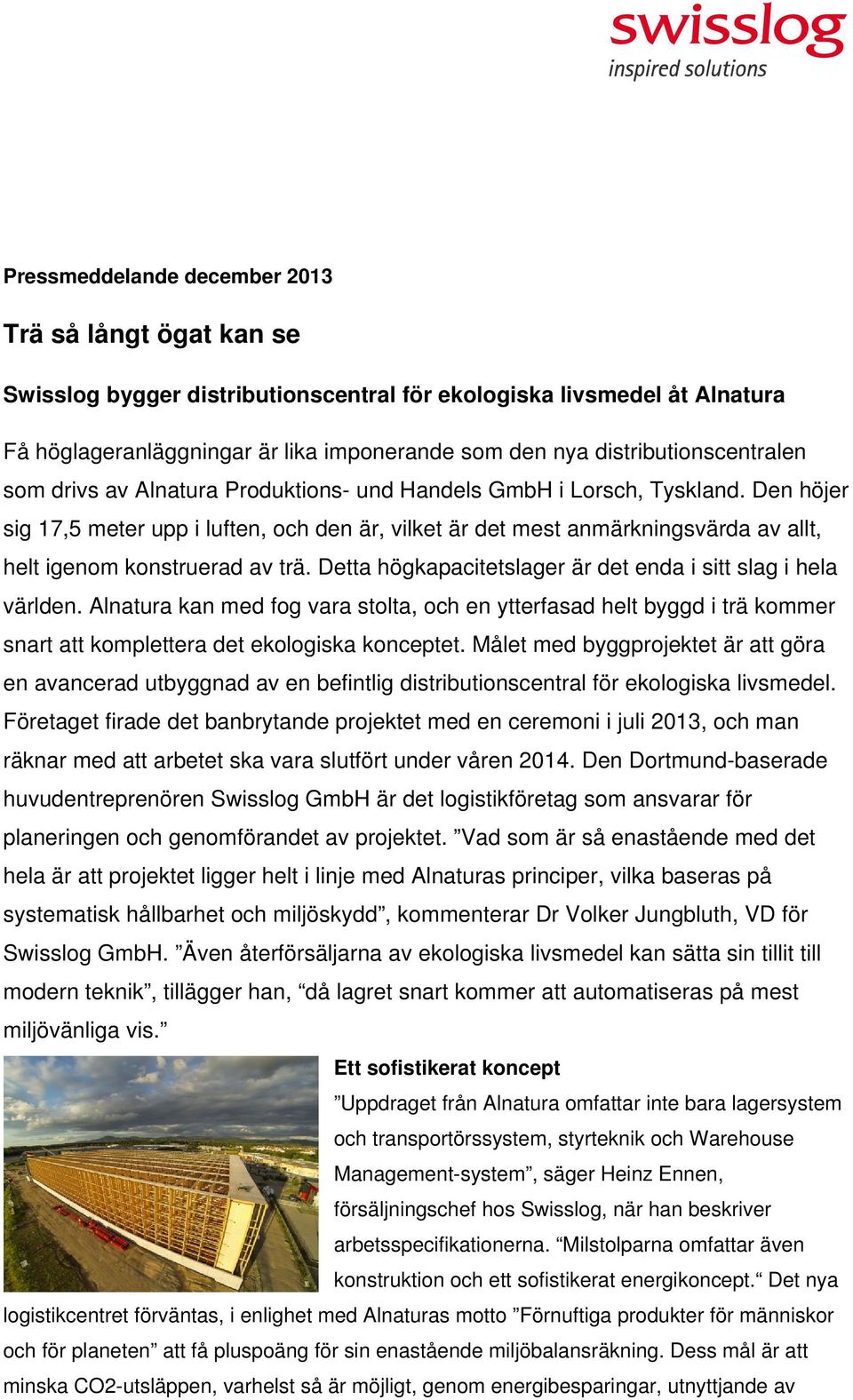 Den höjer sig 17,5 meter upp i luften, och den är, vilket är det mest anmärkningsvärda av allt, helt igenom konstruerad av trä. Detta högkapacitetslager är det enda i sitt slag i hela världen.