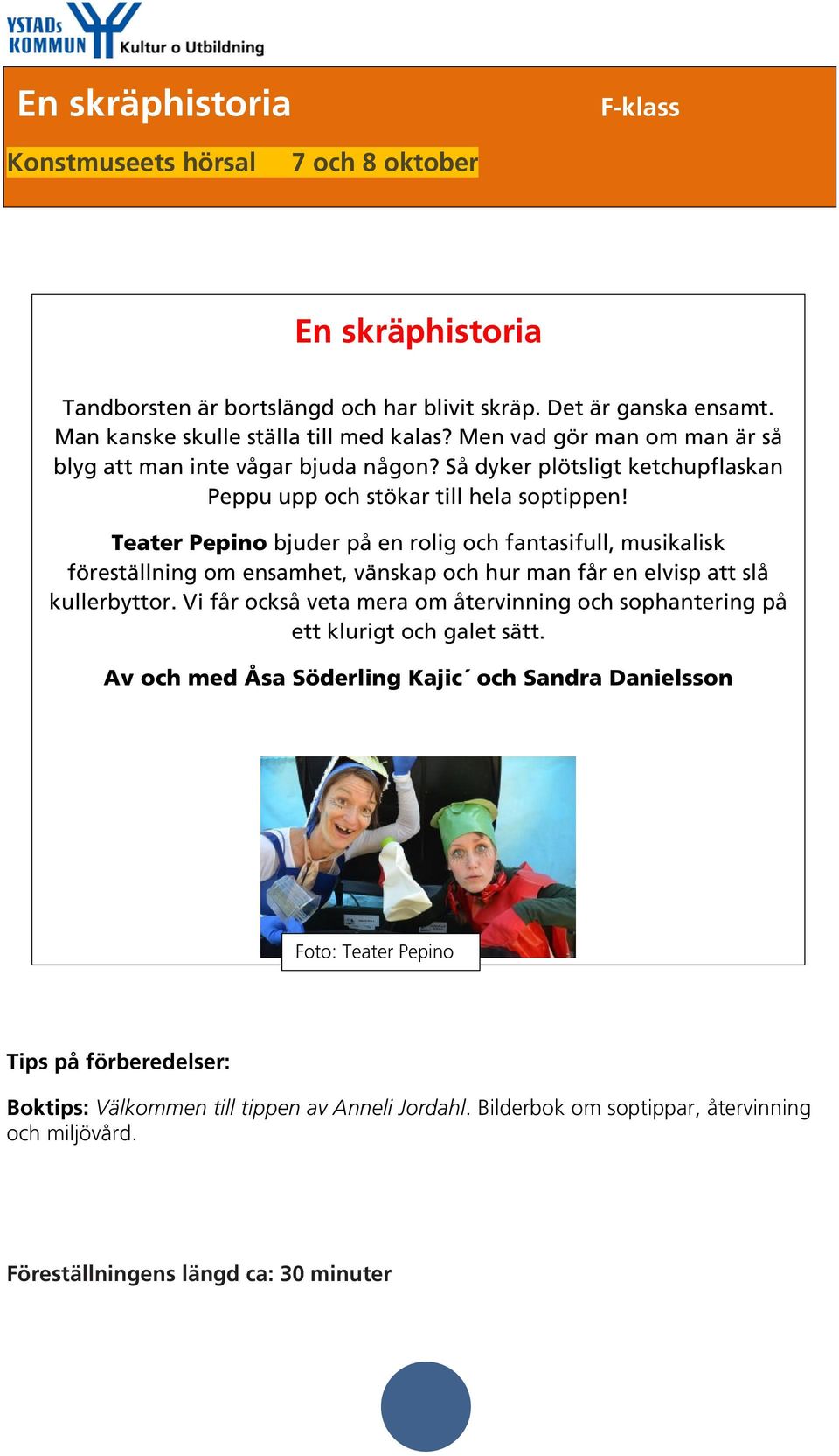 Teater Pepino bjuder på en rolig och fantasifull, musikalisk föreställning om ensamhet, vänskap och hur man får en elvisp att slå kullerbyttor.