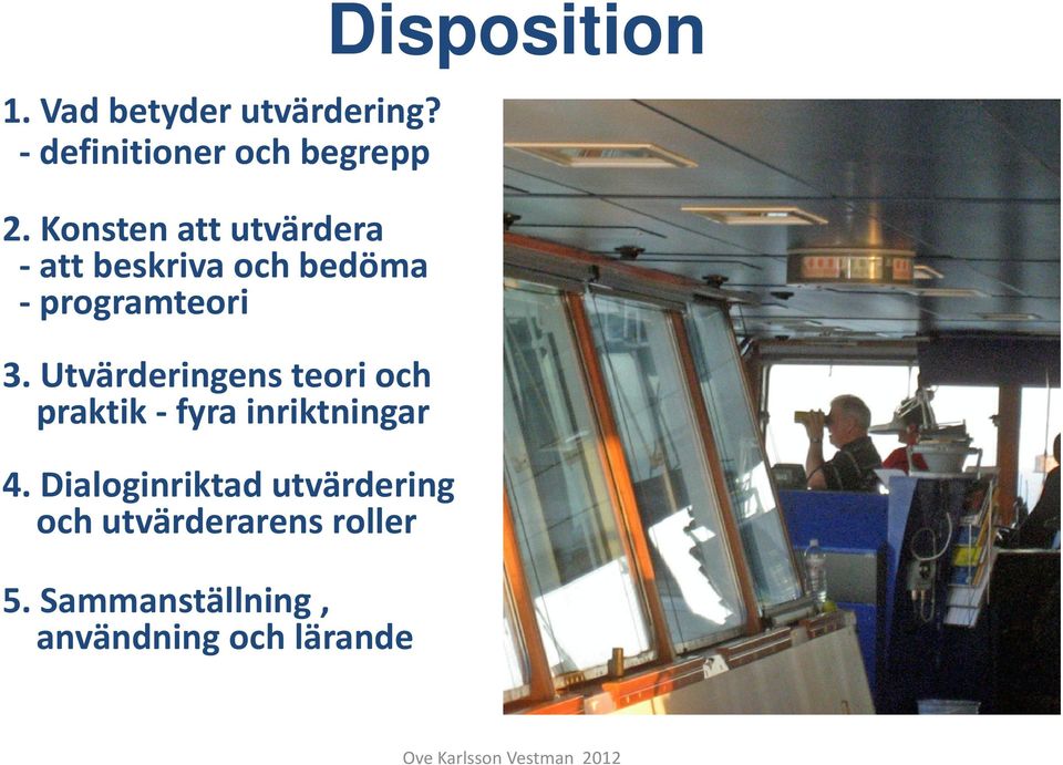 Utvärderingens teori och praktik - fyra inriktningar 4.