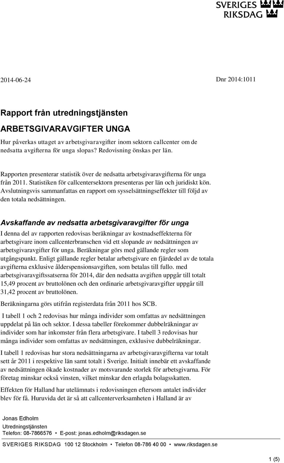 Avslutningsvis sammanfattas en rapport om sysselsättningseffekter till följd av den totala nedsättningen.