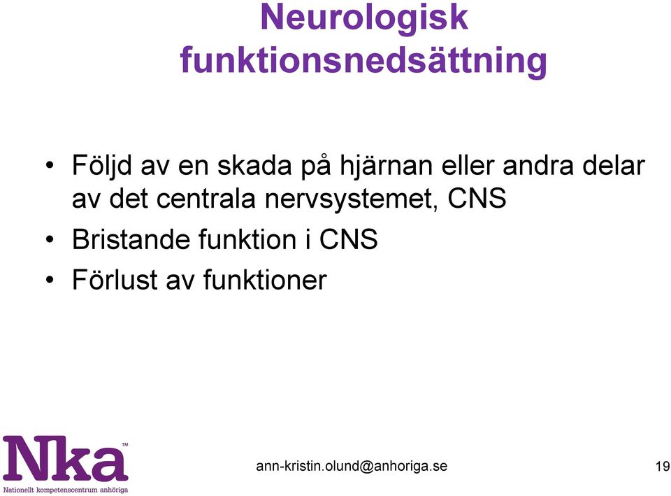 centrala nervsystemet, CNS Bristande funktion i