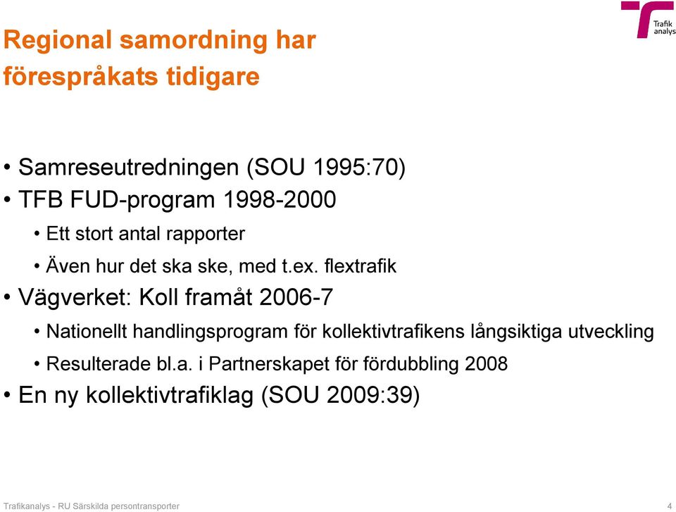 flextrafik Vägverket: Koll framåt 2006-7 Nationellt handlingsprogram för kollektivtrafikens långsiktiga
