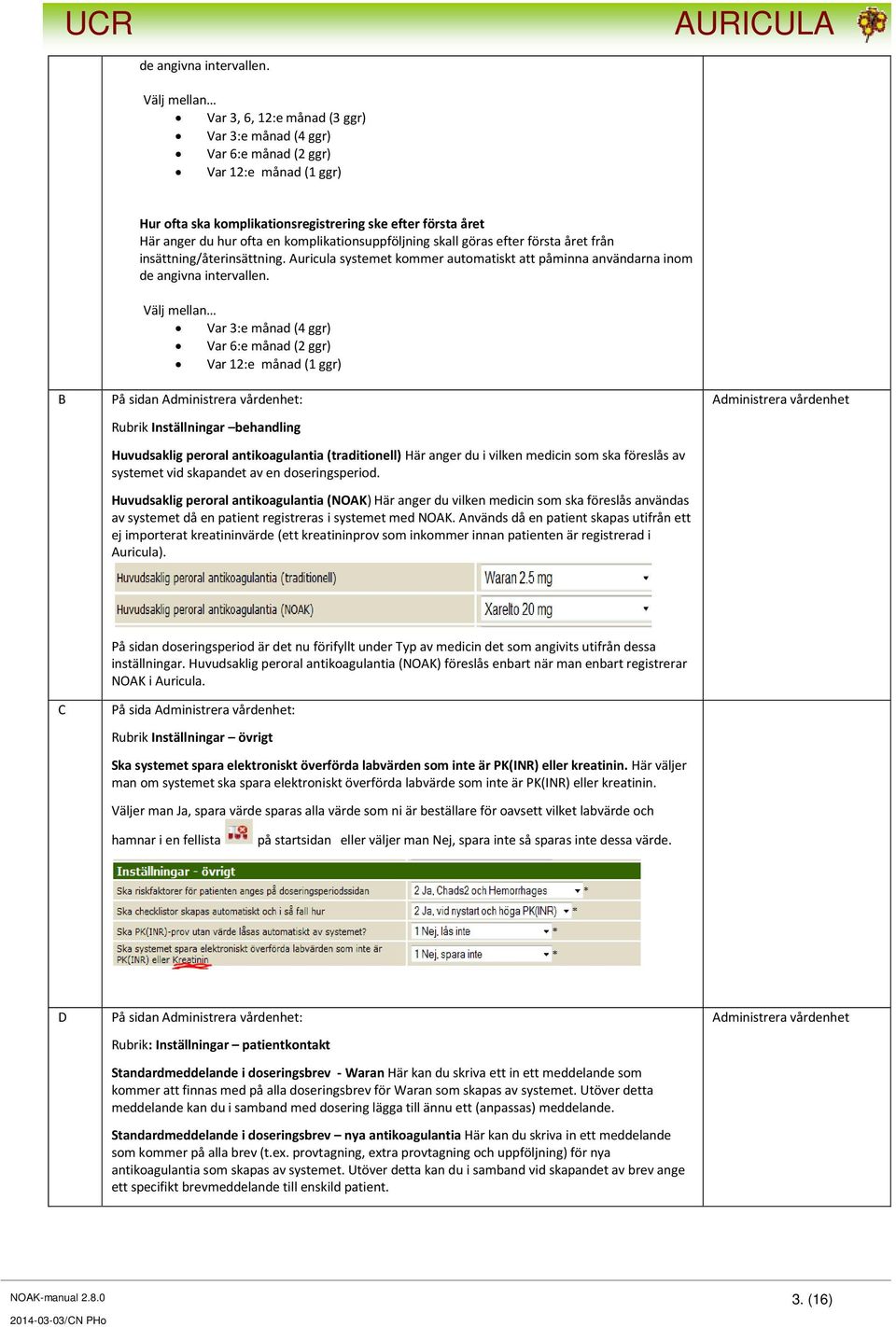 komplikationsuppföljning skall göras efter första året från insättning/återinsättning.