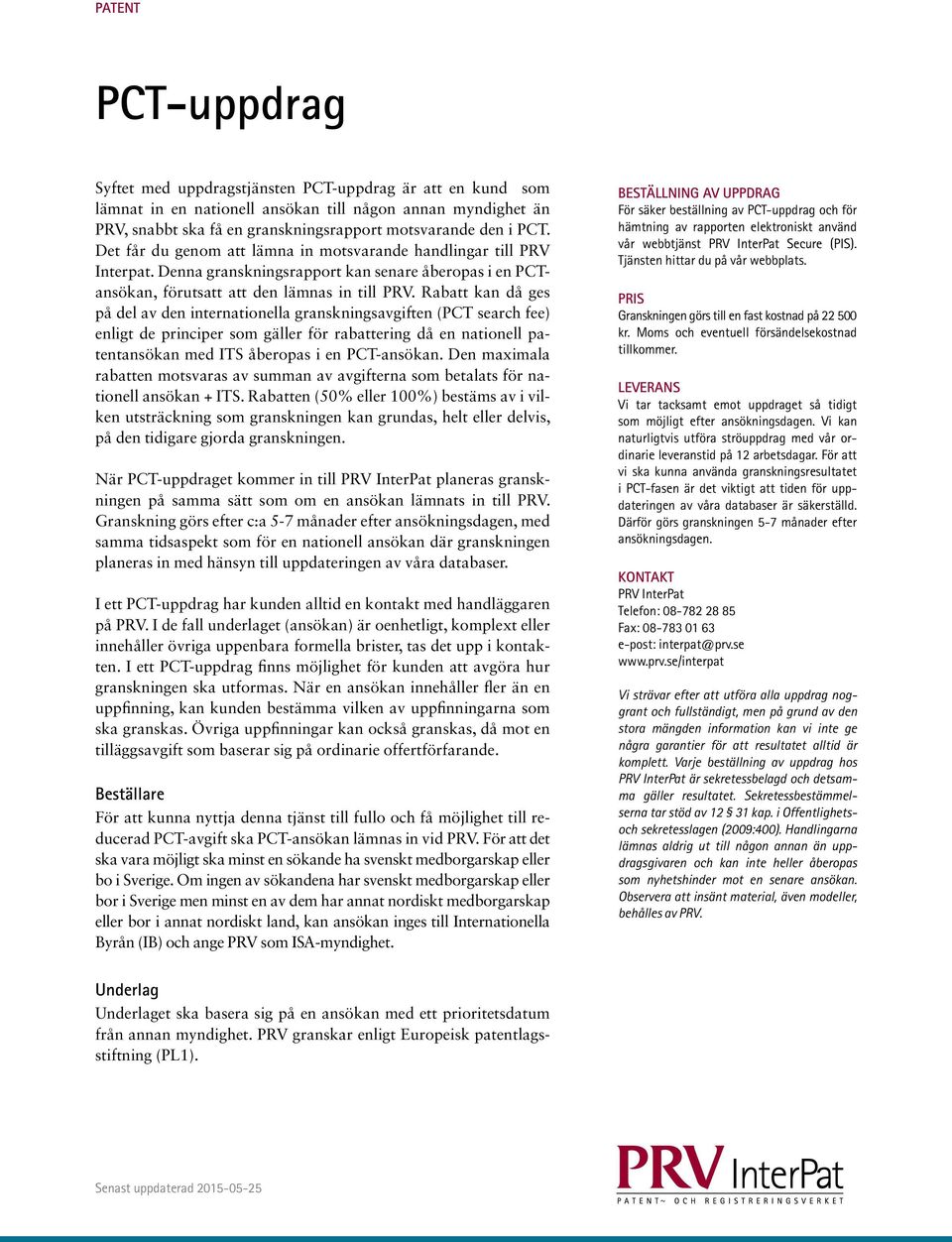Rabatt kan då ges på del av den internationella granskningsavgiften (PCT search fee) enligt de principer som gäller för rabattering då en nationell patentansökan med ITS åberopas i en PCT-ansökan.