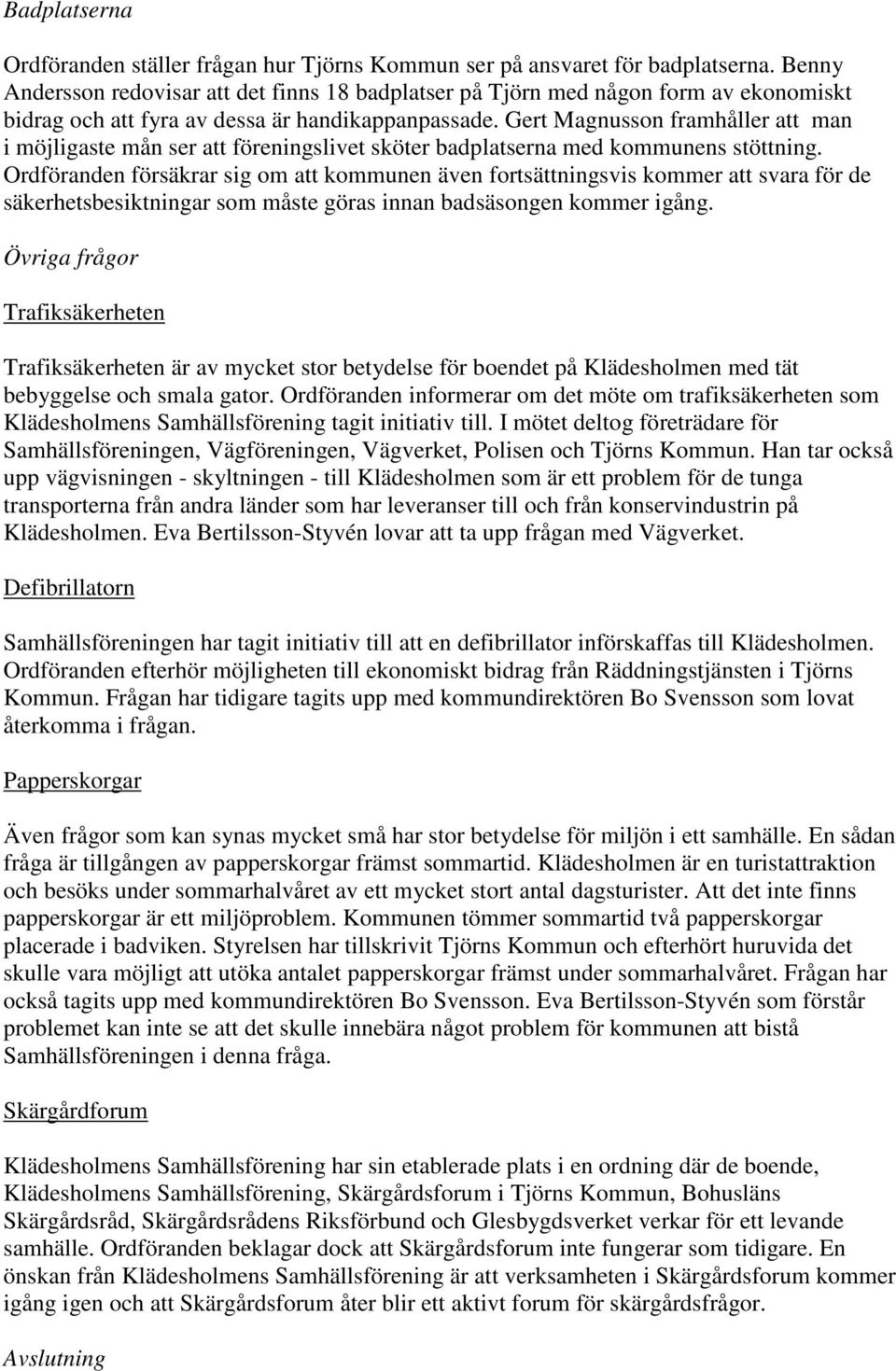Gert Magnusson framhåller att man i möjligaste mån ser att föreningslivet sköter badplatserna med kommunens stöttning.