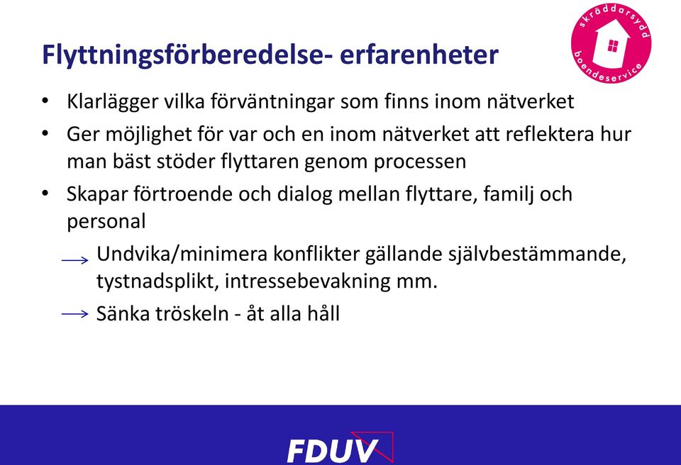 processen Skapar förtroende och dialog mellan flyttare, familj och personal Undvika/minimera