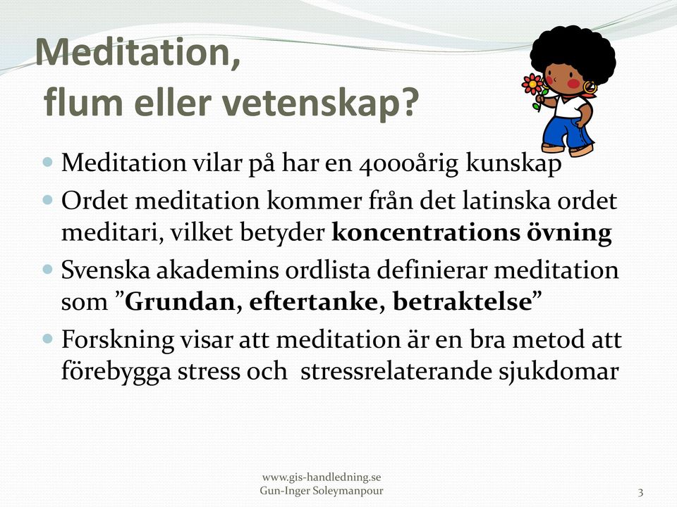 vilket betyder koncentrations övning Svenska akademins ordlista definierar meditation som Grundan,