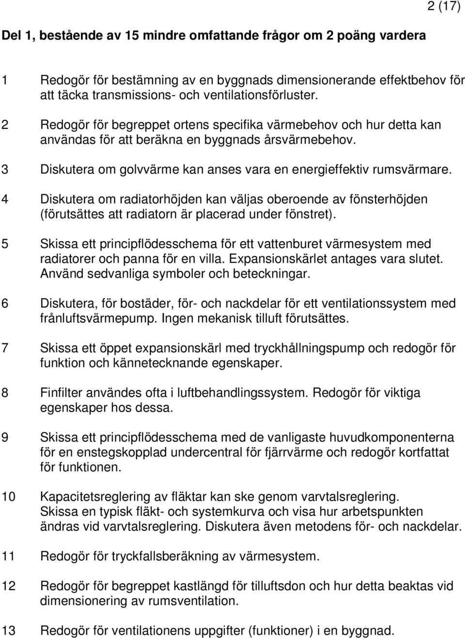 4 Diskutera om radiatorhöjden kan väljas oberoende av fönsterhöjden (förutsättes att radiatorn är placerad under fönstret).