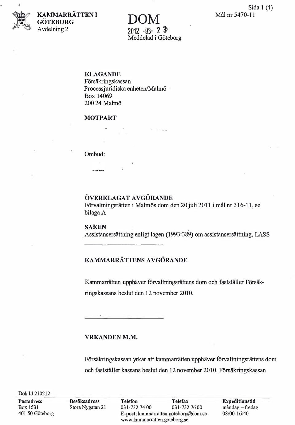 Assistansersättning enligt lagen (1993:389) om assistansersättning, LASS KAMMARRÄTTENS AVGÖRANDE Kammarrätten upphäver förvaltningsrättens dom och fastställer Försäkringskassans beslut den 12