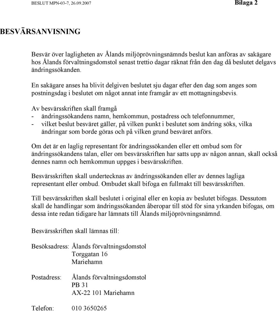 beslutet delgavs ändringssökanden. En sakägare anses ha blivit delgiven beslutet sju dagar efter den dag som anges som postningsdag i beslutet om något annat inte framgår av ett mottagningsbevis.