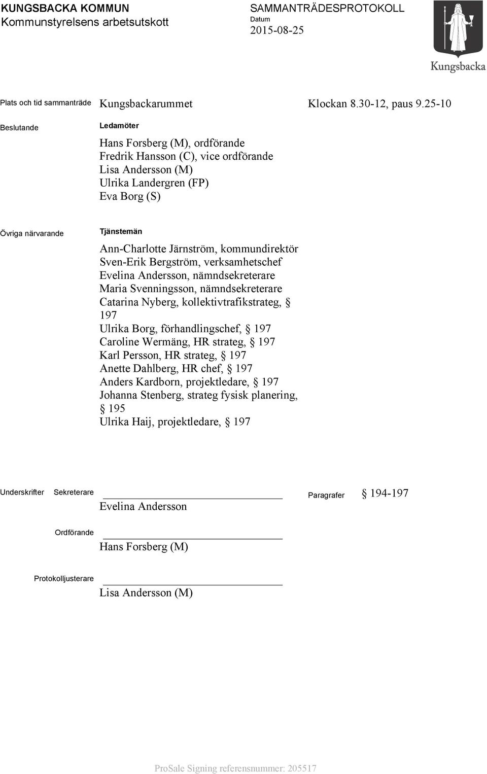 Järnström, kommundirektör Sven-Erik Bergström, verksamhetschef Evelina Andersson, nämndsekreterare Maria Svenningsson, nämndsekreterare Catarina Nyberg, kollektivtrafikstrateg, 197 Ulrika Borg,