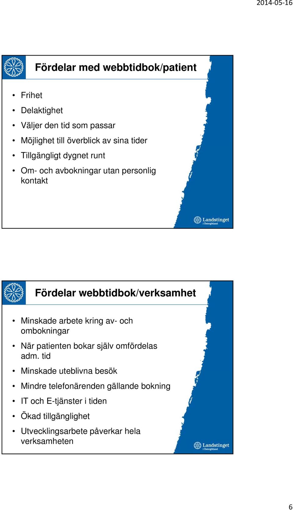 arbete kring av- och ombokningar När patienten bokar själv omfördelas adm.