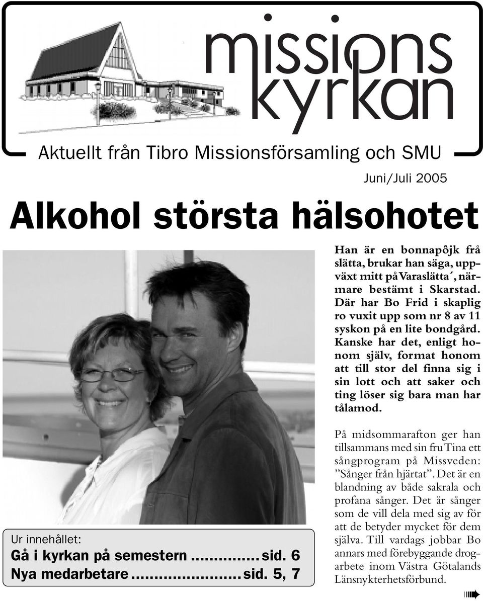 Kanske har det, enligt honom själv, format honom att till stor del finna sig i sin lott och att saker och ting löser sig bara man har tålamod. Ur innehållet: Gå i kyrkan på semestern... sid.