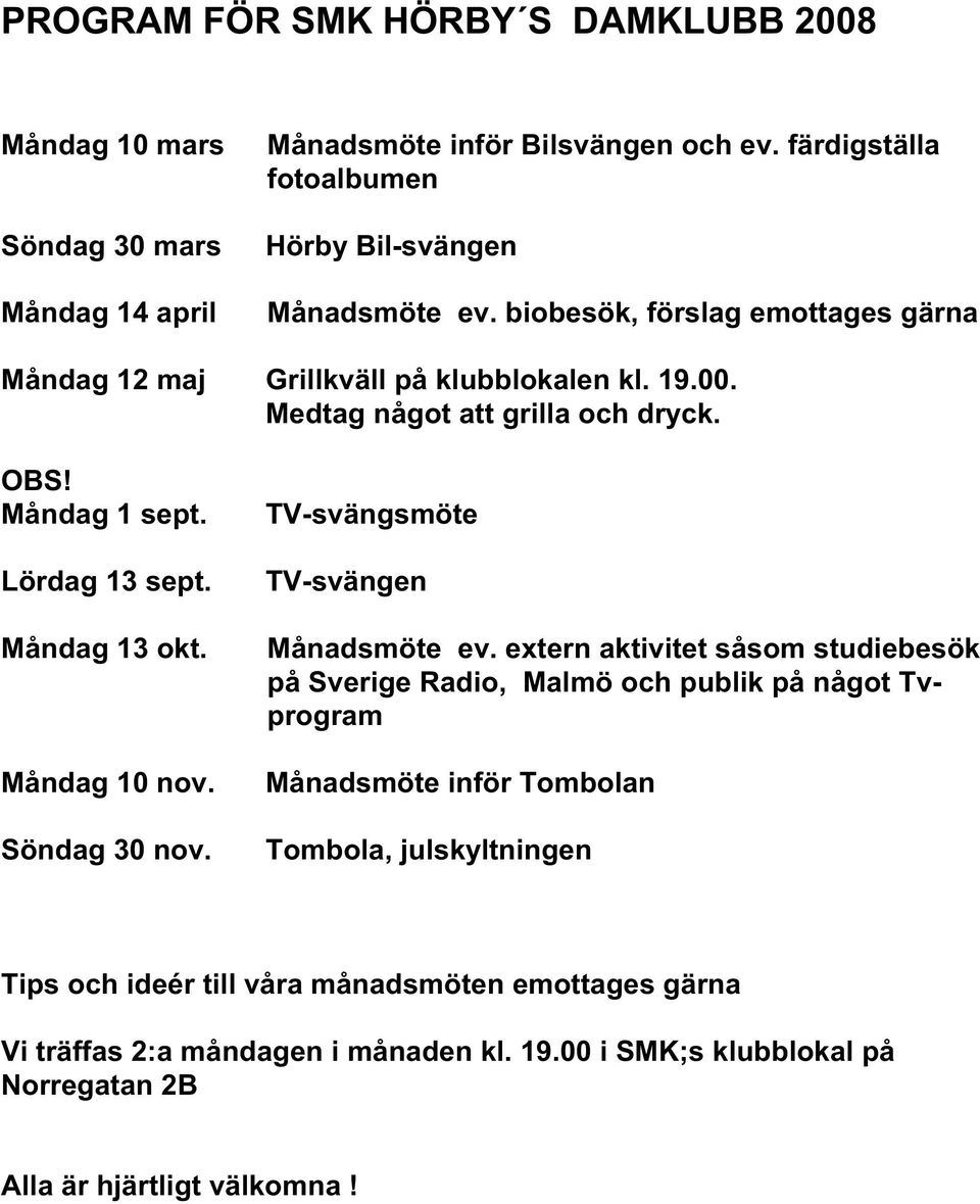 Måndag 10 nov. Söndag 30 nov. TV-svängsmöte TV-svängen Månadsmöte ev.