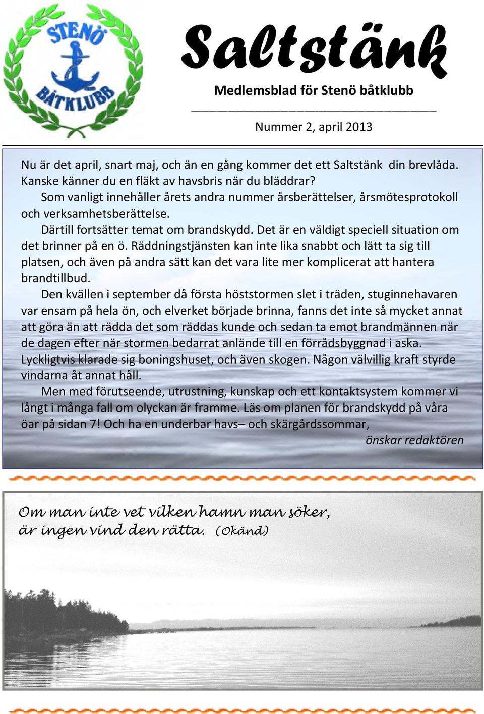 Det är en väldigt speciell situation om det brinner på en ö.