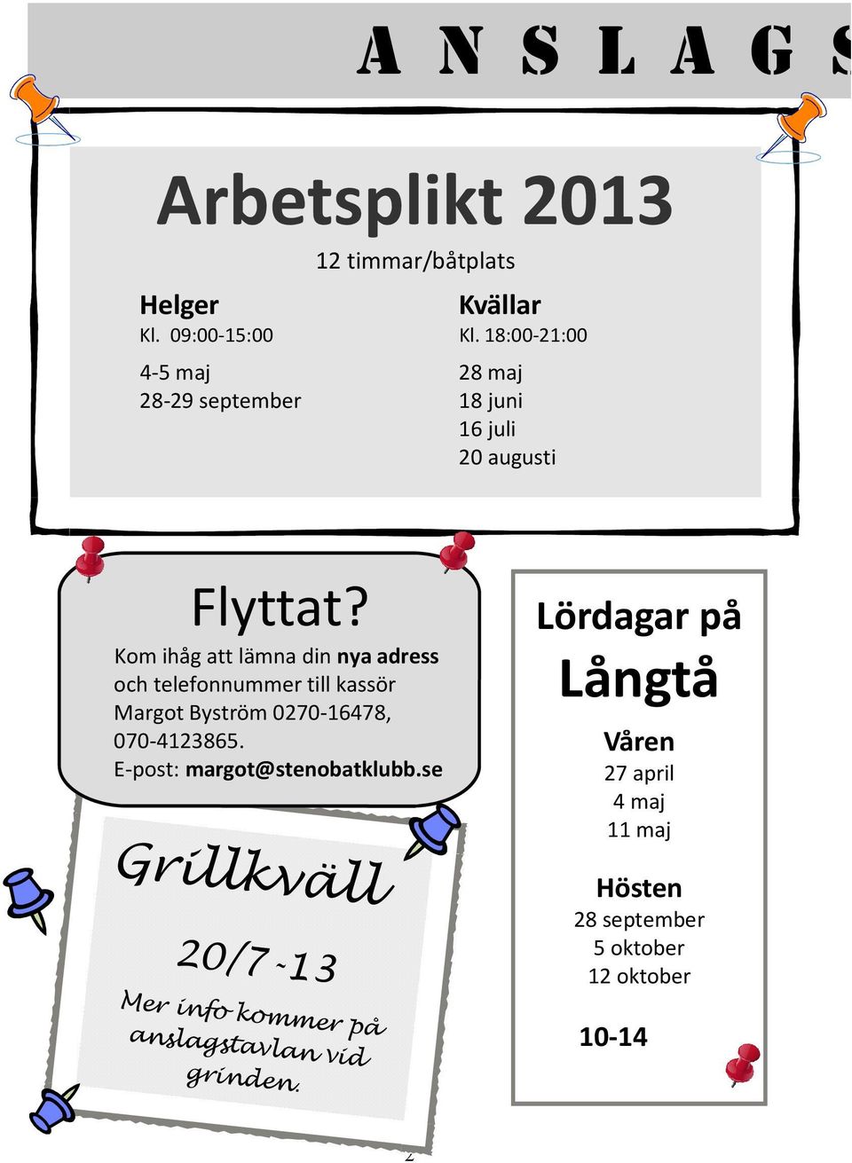 Kom ihåg att lämna din nya adress och telefonnummer till kassör Margot Byström 0270-16478, 070-4123865.