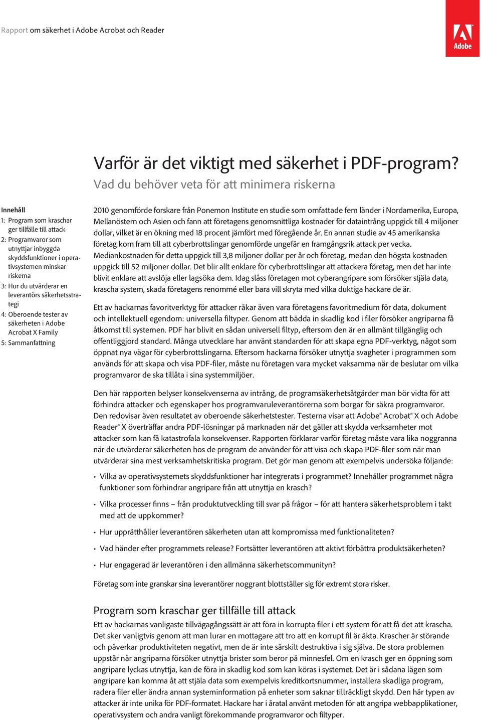 Hur du utvärderar en leverantörs säkerhetsstrategi 4: Oberoende tester av säkerheten i Adobe Acrobat X Family 5: Sammanfattning 2010 genomförde forskare från Ponemon Institute en studie som omfattade