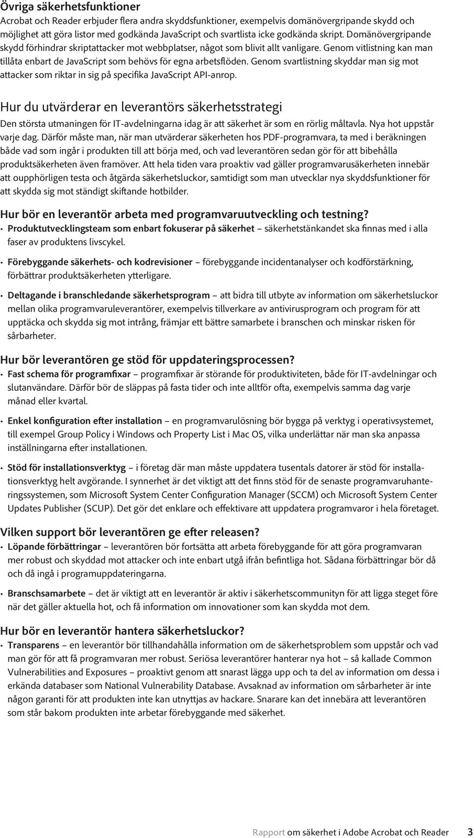 Genom vitlistning kan man tillåta enbart de JavaScript som behövs för egna arbetsflöden. Genom svartlistning skyddar man sig mot attacker som riktar in sig på specifika JavaScript API-anrop.