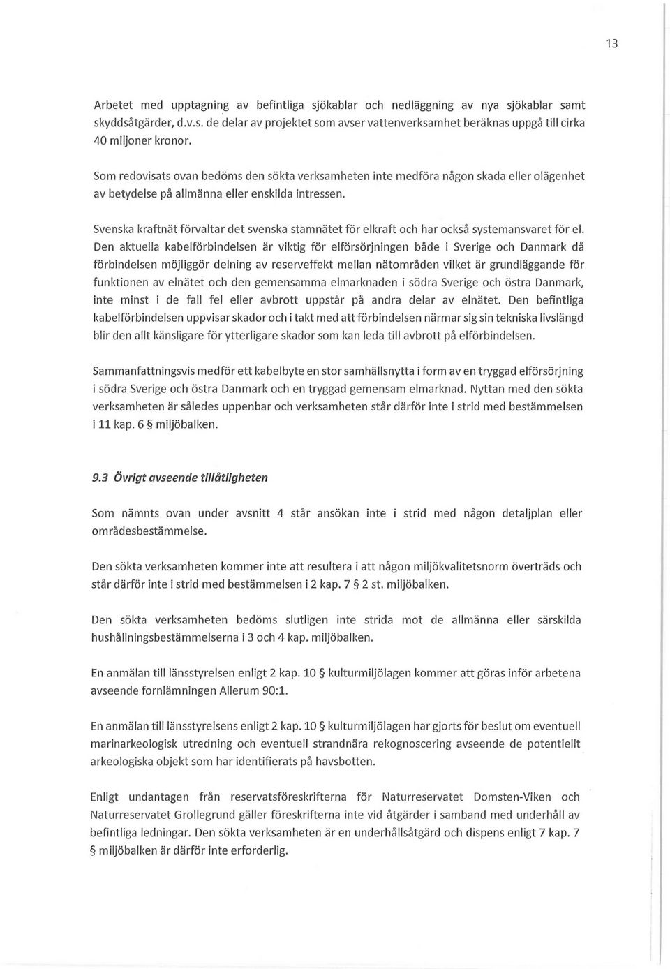 Svenska kraftnät förvaltar det svenska stamnätet för elkraft och har också systemansvaret för el.