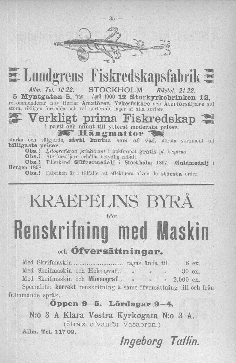 Verkligt 'prima Fiskredskap i parti och minut till ytterst moderata priser. 'DIIFHängmattor -.a.i starka och välgjorda, så.väl knutna som af väf, största sortiment till billigaste priser. Obs.