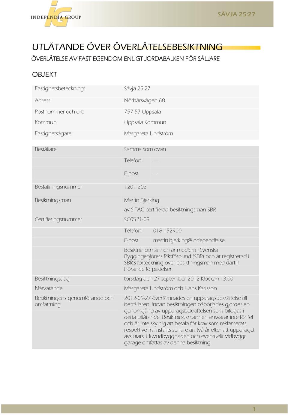 av SITAC certifierad besiktningsman SBR SC0521-09 Telefon: 018-152900 E-post: martin.bjerking@independia.