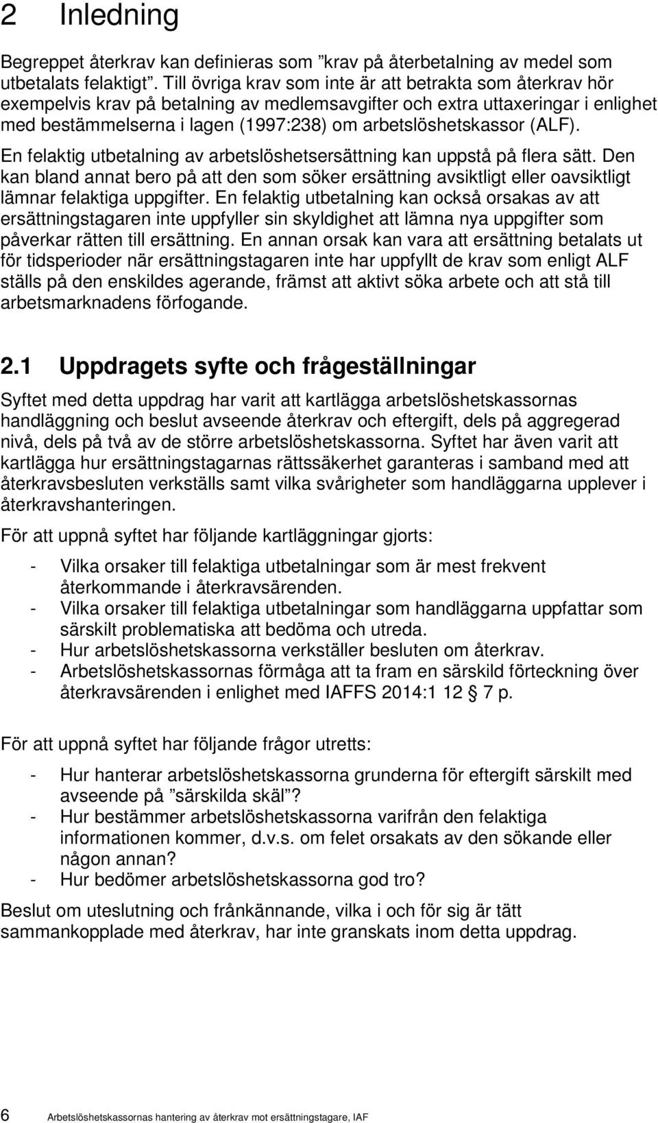 arbetslöshetskassor (ALF). En felaktig utbetalning av arbetslöshetsersättning kan uppstå på flera sätt.