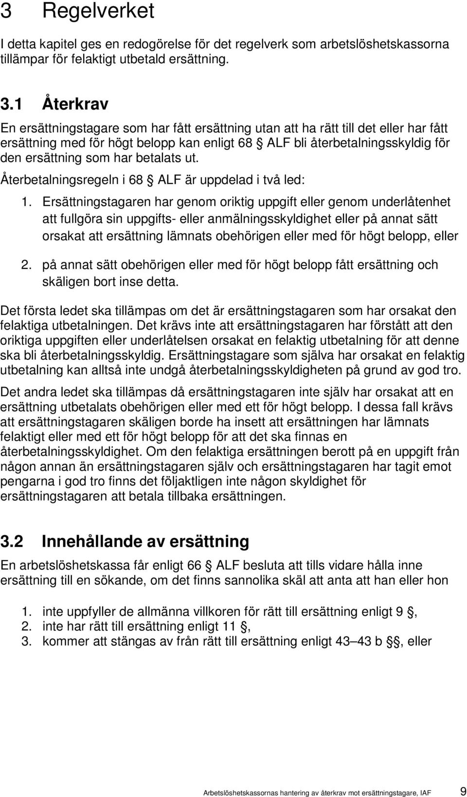 betalats ut. Återbetalningsregeln i 68 ALF är uppdelad i två led: 1.