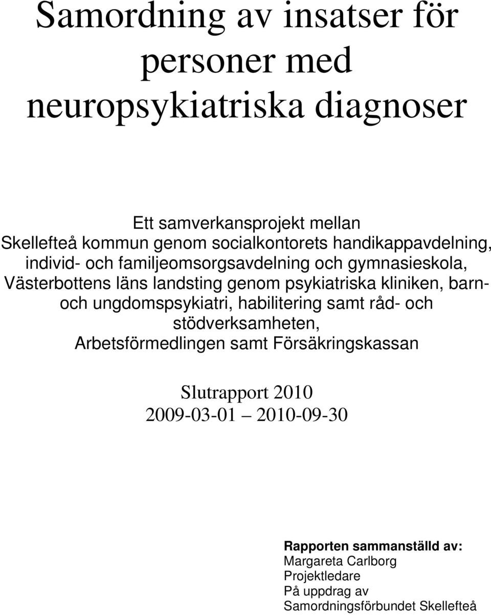 psykiatriska kliniken, barnoch ungdomspsykiatri, habilitering samt råd- och stödverksamheten, Arbetsförmedlingen samt