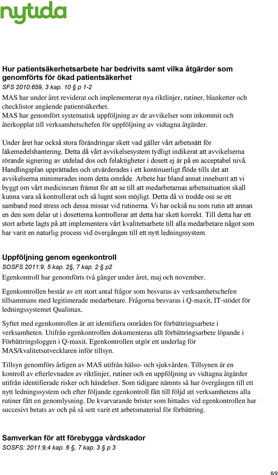 MAS har genomfört systematisk uppföljning av de avvikelser som inkommit och återkopplat till verksamhetschefen för uppföljning av vidtagna åtgärder.