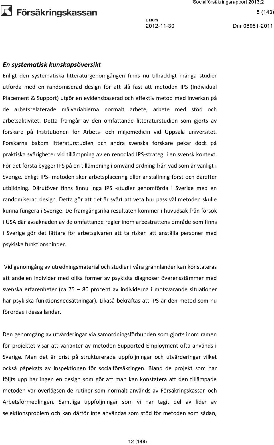 Detta framgår av den omfattande litteraturstudien som gjorts av forskare på Institutionen för Arbets- och miljömedicin vid Uppsala universitet.