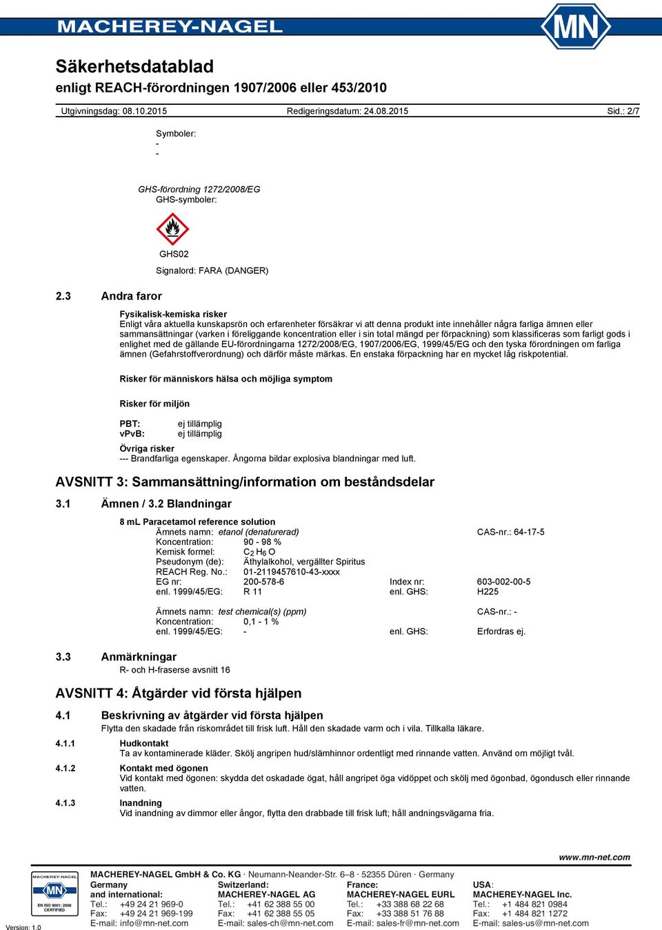 sammansättningar (varken i föreliggande koncentration eller i sin total mängd per förpackning) som klassificeras som farligt gods i enlighet med de gällande EU-förordningarna 1272/2008/EG,