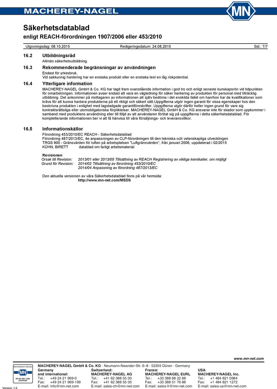 KG har tagit fram ovanstående information i god tro och enligt senaste kunskapsrön vid tidpunkten för omarbetningen.