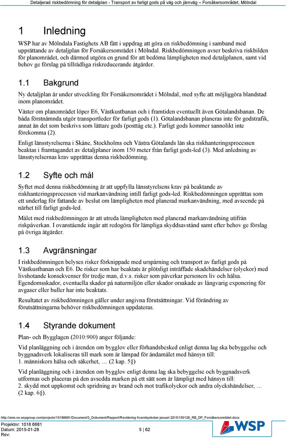 1.1 Bakgrund Ny detaljplan är under utveckling för Forsåkersområdet i Mölndal, med syfte att möjliggöra blandstad inom planområdet.