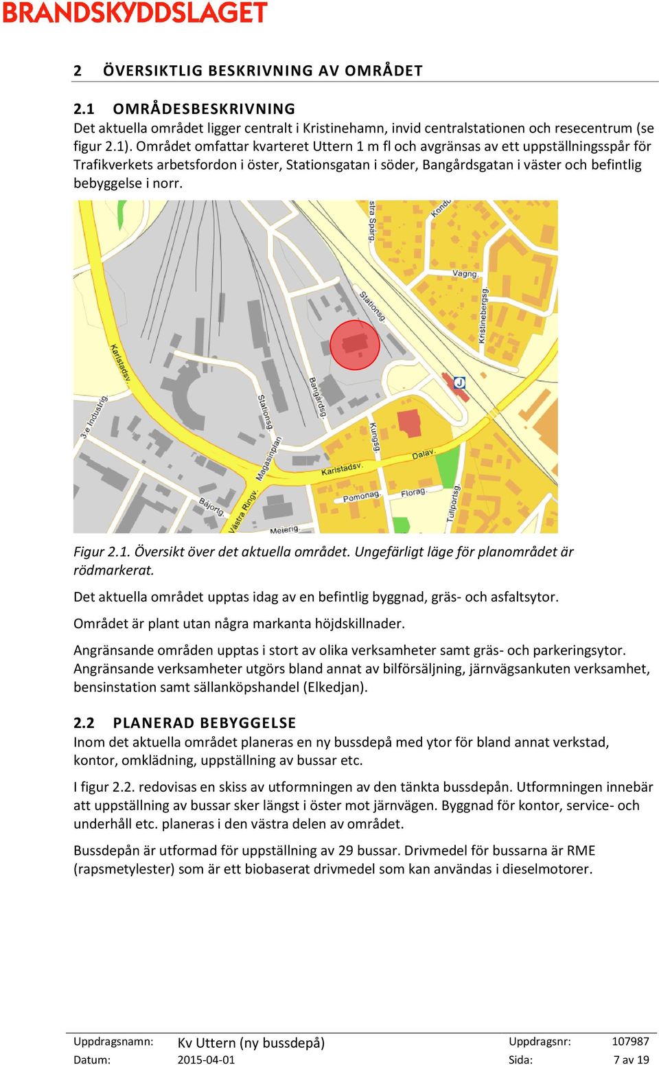 Figur 2.1. Översikt över det aktuella området. Ungefärligt läge för planområdet är rödmarkerat. Det aktuella området upptas idag av en befintlig byggnad, gräs- och asfaltsytor.
