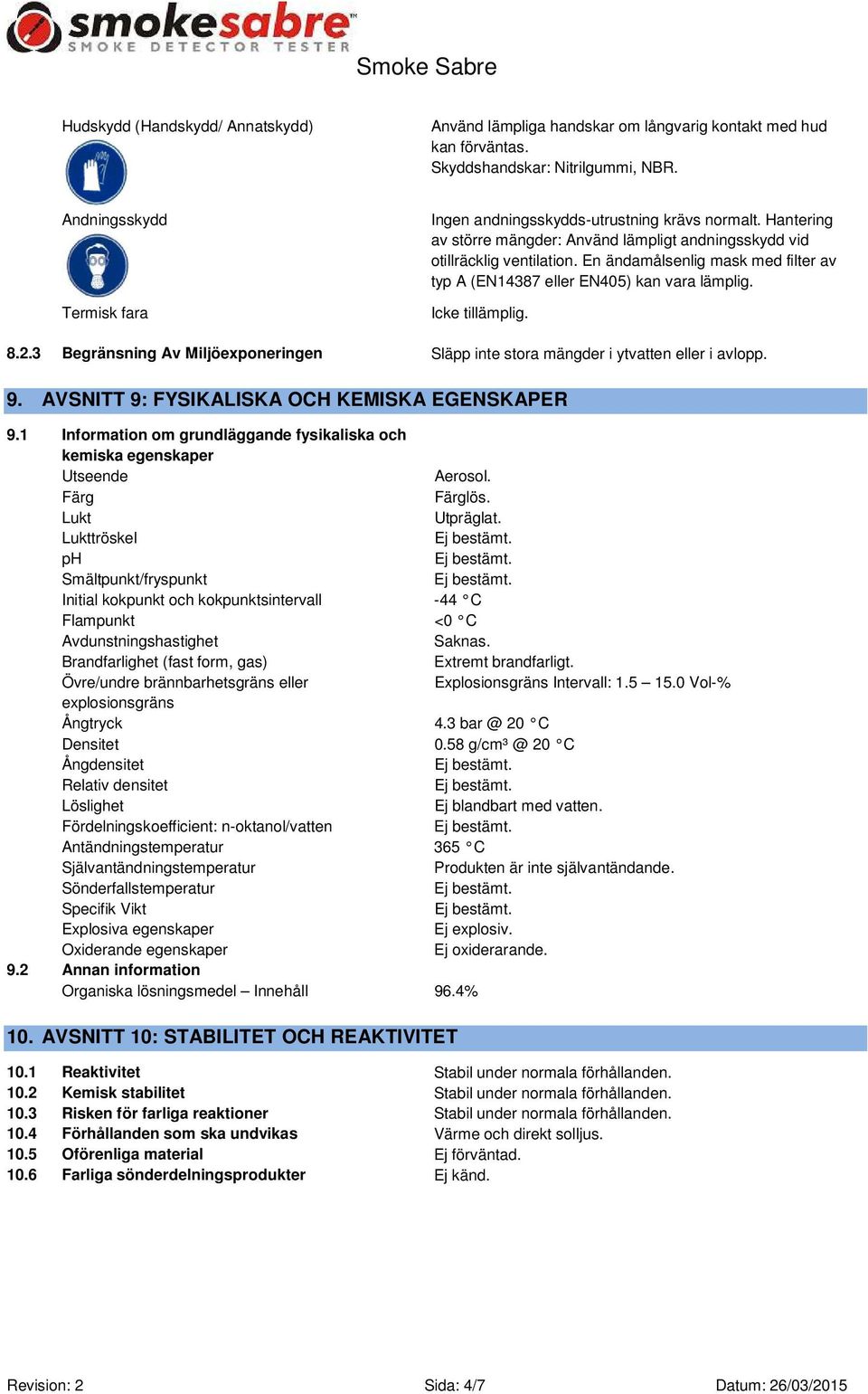 En ändamålsenlig mask med filter av typ A (EN14387 eller EN405) kan vara lämplig. Icke tillämplig. 8.2.3 Begränsning Av Miljöexponeringen Släpp inte stora mängder i ytvatten eller i avlopp. 9.