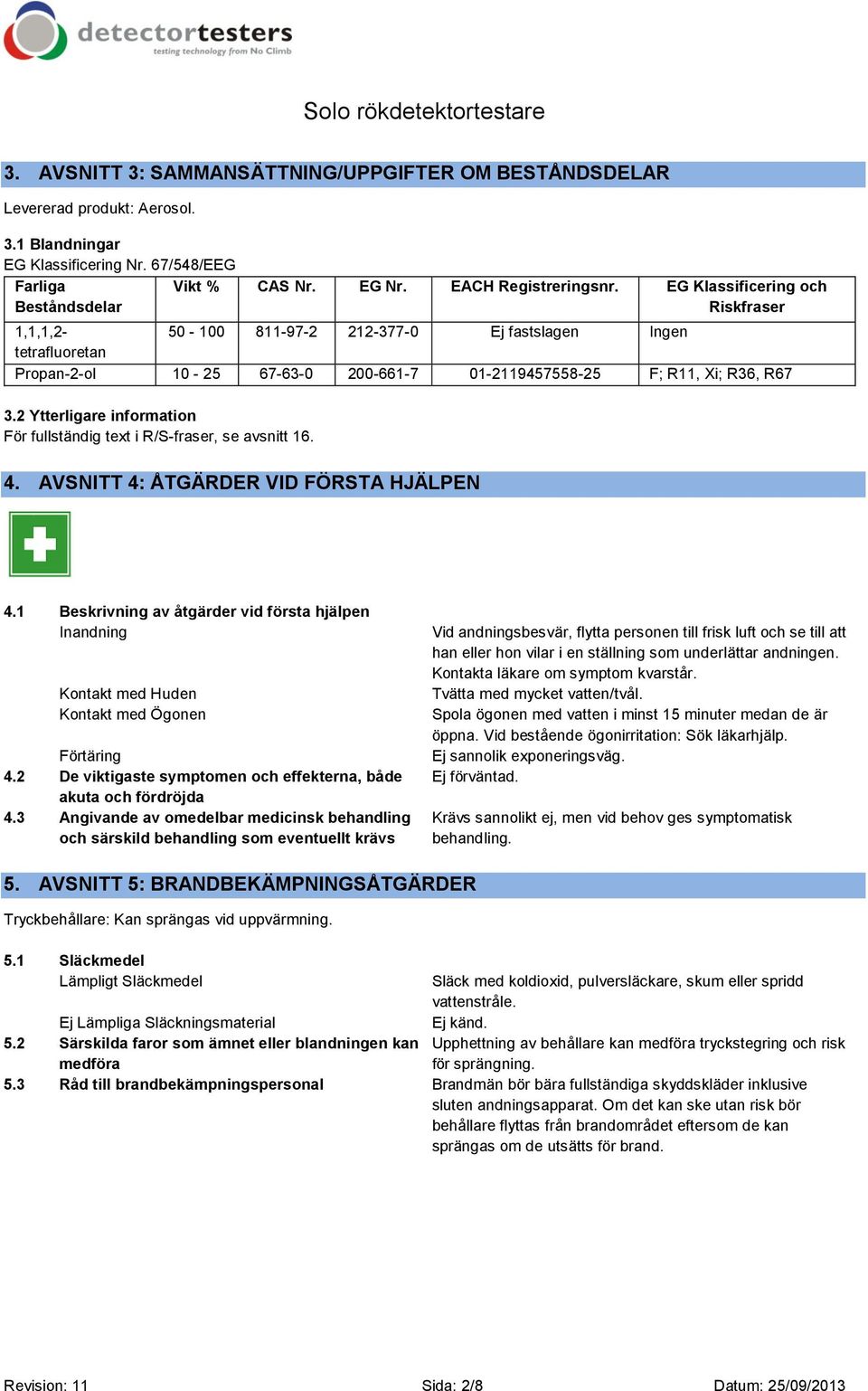 2 Ytterligare information För fullständig text i R/S-fraser, se avsnitt 16. 4. AVSNITT 4: ÅTGÄRDER VID FÖRSTA HJÄLPEN 4.