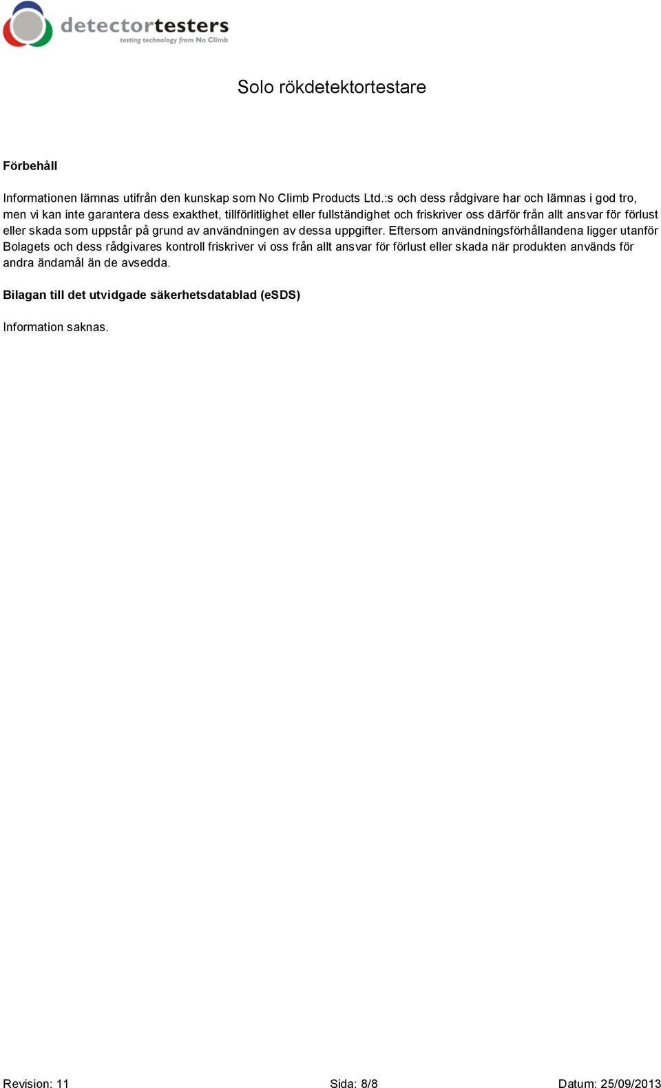 allt ansvar för förlust eller skada som uppstår på grund av användningen av dessa uppgifter.