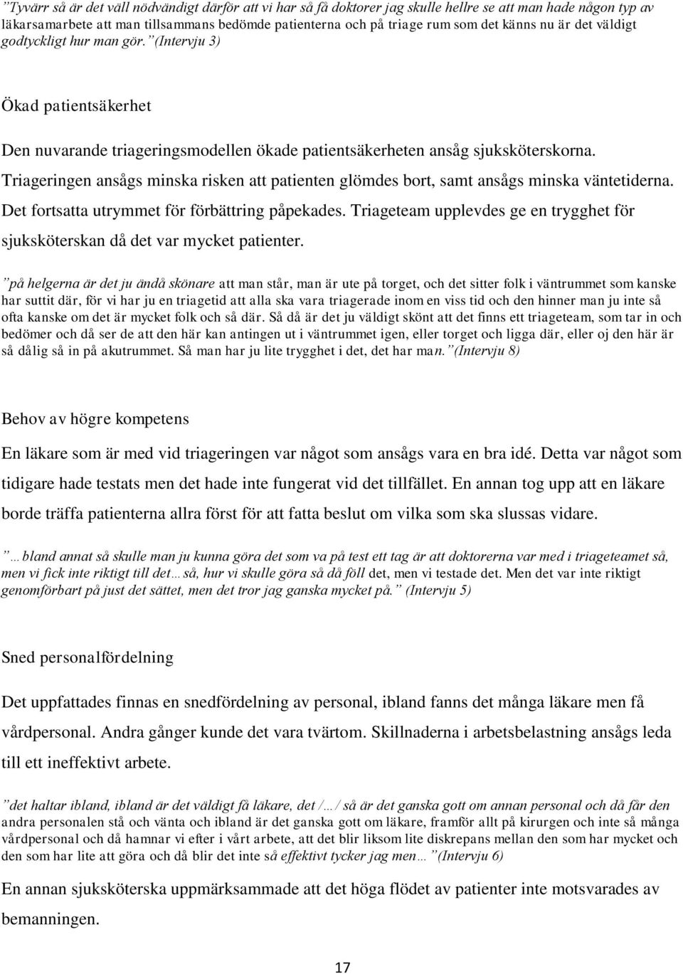 Triageringen ansågs minska risken att patienten glömdes bort, samt ansågs minska väntetiderna. Det fortsatta utrymmet för förbättring påpekades.