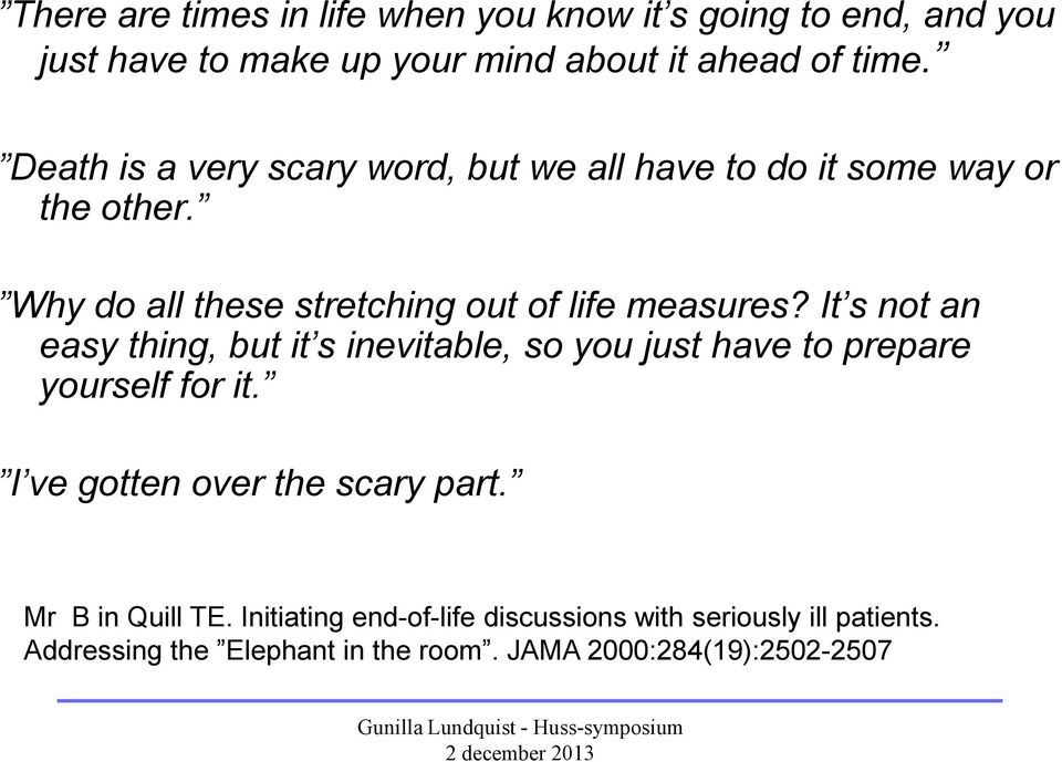 It s not an easy thing, but it s inevitable, so you just have to prepare yourself for it. I ve gotten over the scary part.