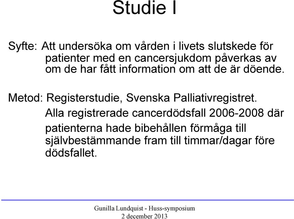 Metod: Registerstudie, Svenska Palliativregistret.