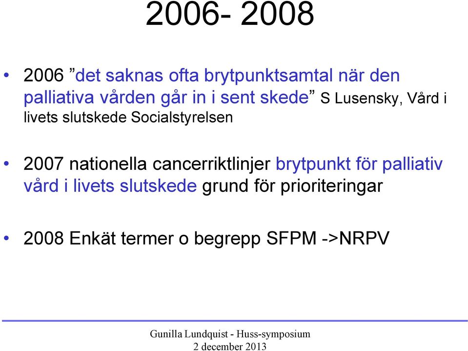 2007 nationella cancerriktlinjer brytpunkt för palliativ vård i livets