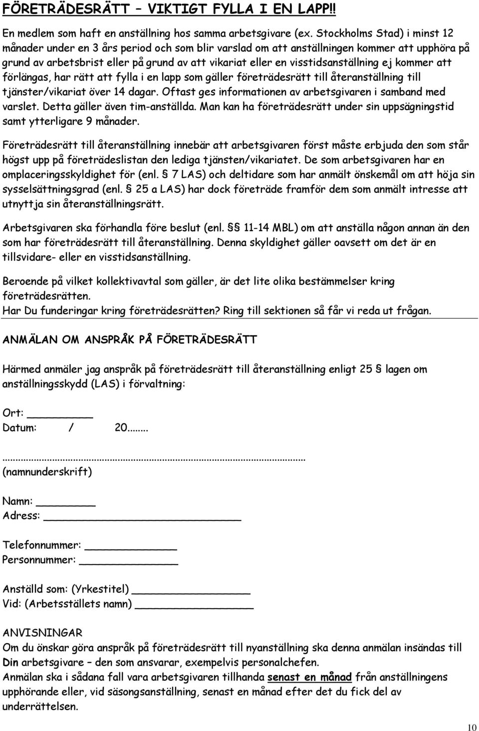 visstidsanställning ej kommer att förlängas, har rätt att fylla i en lapp som gäller företrädesrätt till återanställning till tjänster/vikariat över 14 dagar.