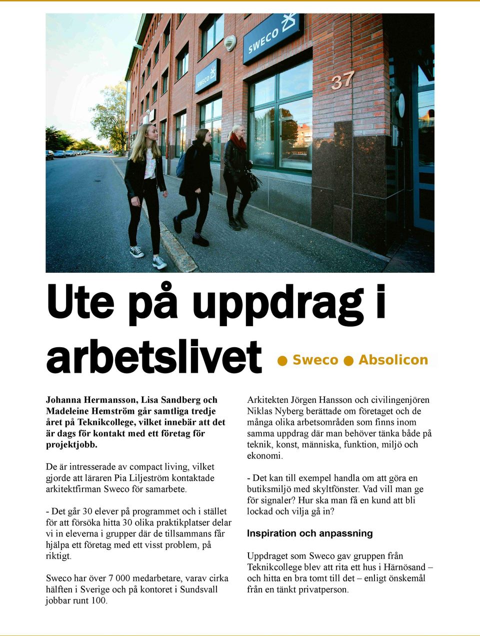- Det går 30 elever på programmet och i stället för att försöka hitta 30 olika praktikplatser delar vi in eleverna i grupper där de tillsammans får hjälpa ett företag med ett visst problem, på