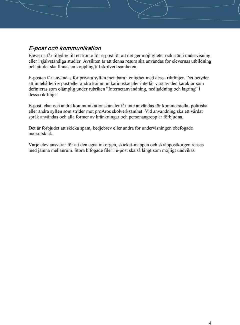E posten får användas för privata syften men bara i enlighet med dessa riktlinjer.
