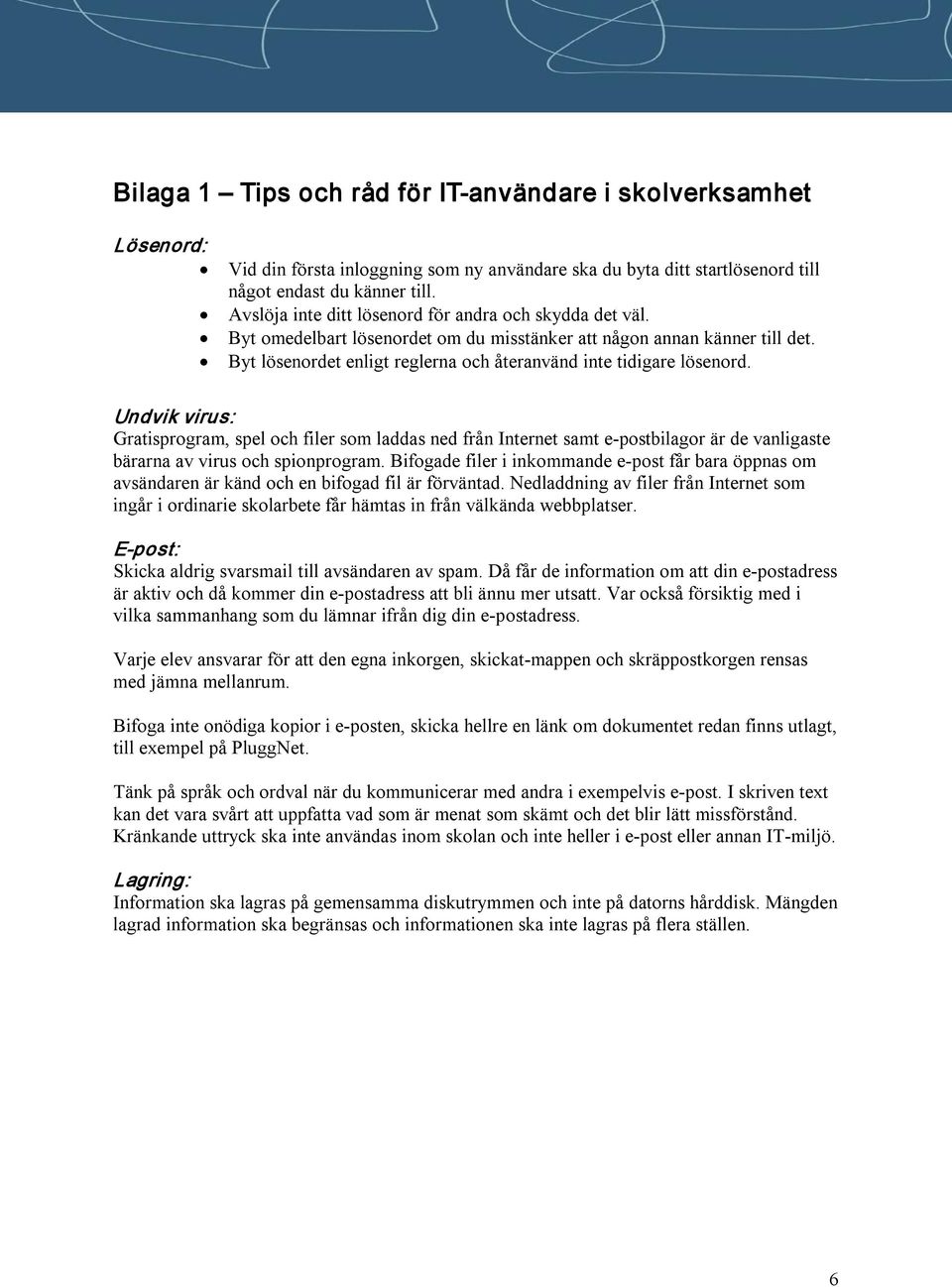 Byt lösenordet enligt reglerna och återanvänd inte tidigare lösenord.