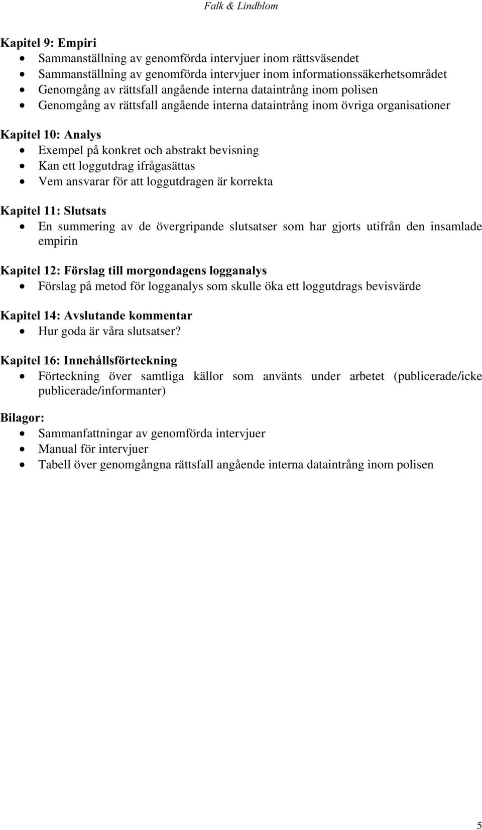 dslwho$qdo\v Exempel på konkret och abstrakt bevisning Kan ett loggutdrag ifrågasättas Vem ansvarar för att loggutdragen är korrekta.